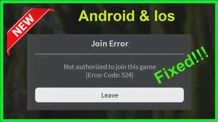 Roblox - Join Error - Not Authorized To Join This Game - Error Code - 524 - Android & Ios - 2022
